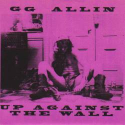 GG Allin : Up Against the Wall